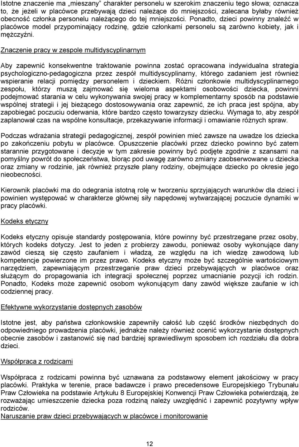 Znaczenie pracy w zespole multidyscyplinarnym Aby zapewnić konsekwentne traktowanie powinna zostać opracowana indywidualna strategia psychologiczno-pedagogiczna przez zespół multidyscyplinarny,