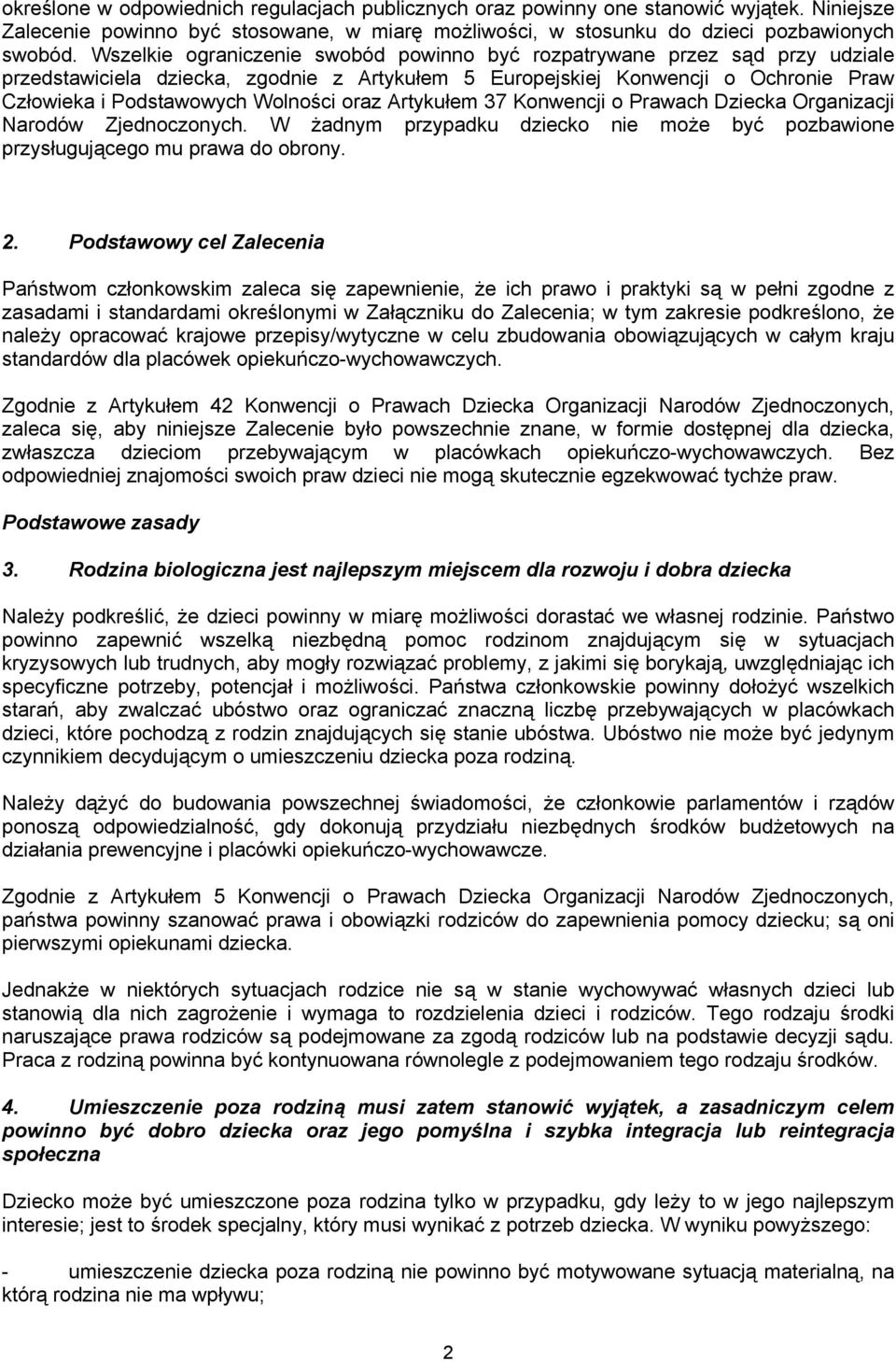 oraz Artykułem 37 Konwencji o Prawach Dziecka Organizacji Narodów Zjednoczonych. W żadnym przypadku dziecko nie może być pozbawione przysługującego mu prawa do obrony. 2.