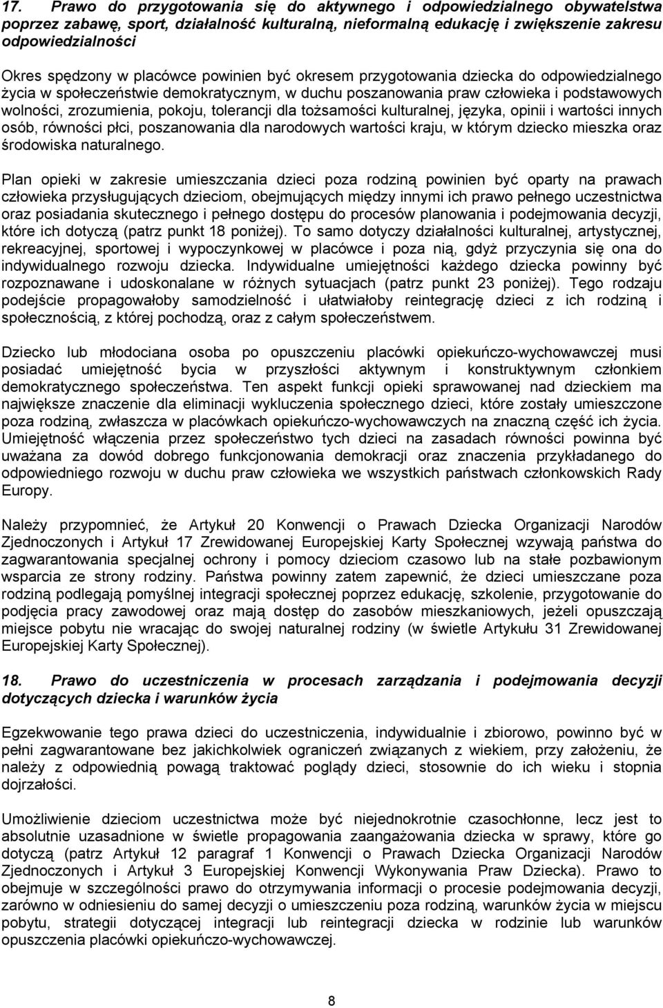 tolerancji dla tożsamości kulturalnej, języka, opinii i wartości innych osób, równości płci, poszanowania dla narodowych wartości kraju, w którym dziecko mieszka oraz środowiska naturalnego.