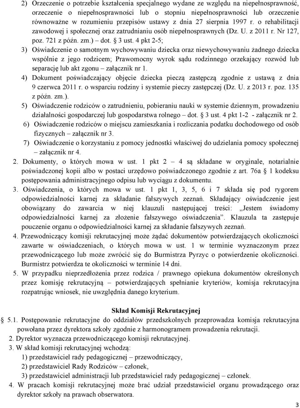 4 pkt 2-5; 3) Oświadczenie o samotnym wychowywaniu dziecka oraz niewychowywaniu żadnego dziecka wspólnie z jego rodzicem; Prawomocny wyrok sądu rodzinnego orzekający rozwód lub separację lub akt