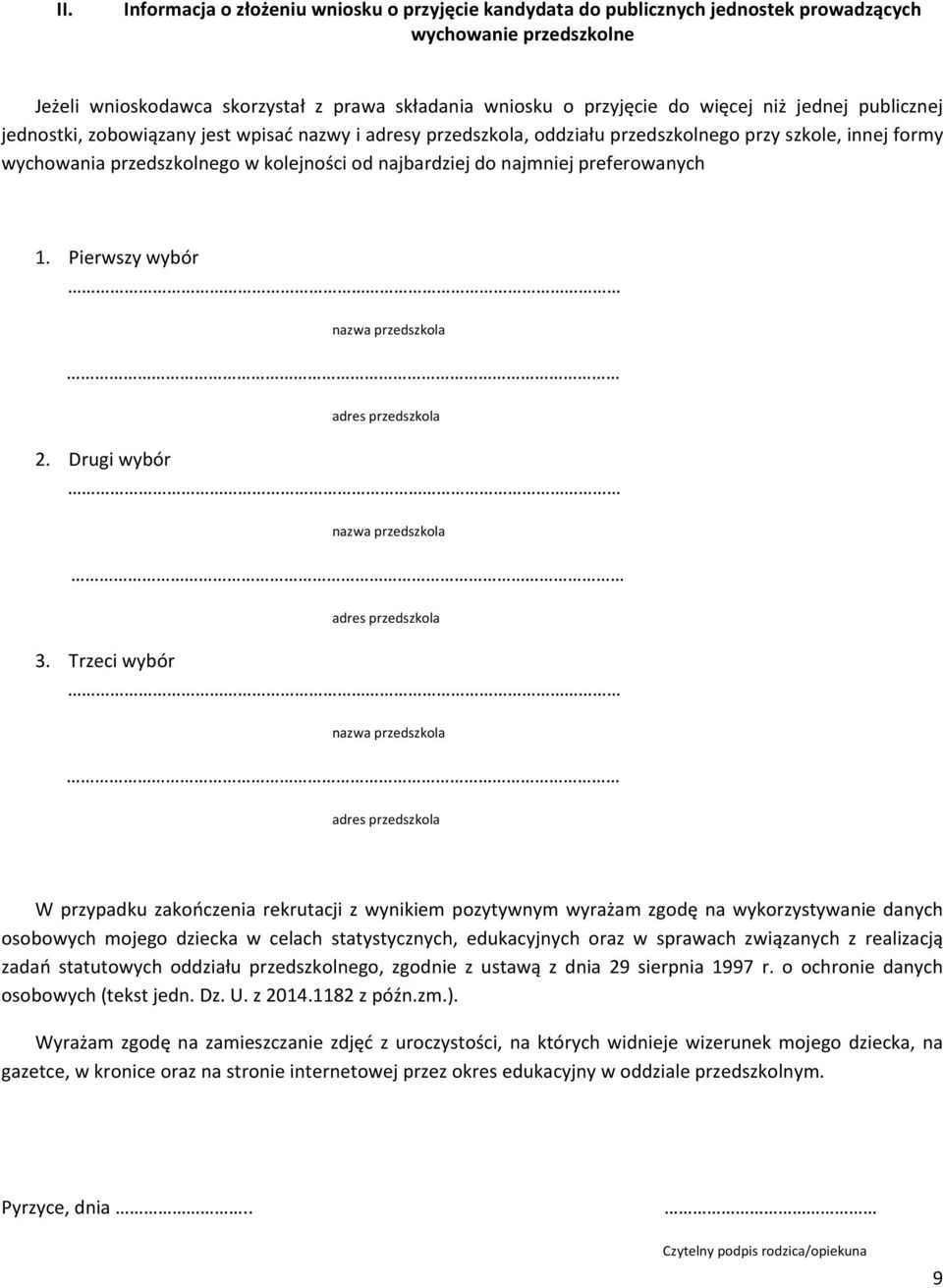 preferowanych 1. Pierwszy wybór nazwa przedszkola adres przedszkola 2. Drugi wybór nazwa przedszkola adres przedszkola 3.