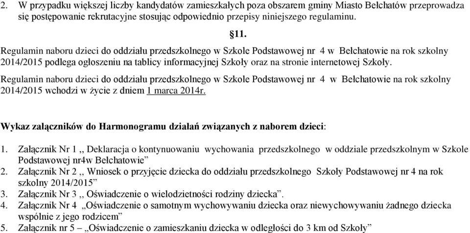 Szkoły. Regulamin naboru dzieci do oddziału przedszkolnego w Szkole Podstawowej nr 4 w Bełchatowie na rok szkolny 2014/2015 wchodzi w życie z dniem 1 marca 2014r. 11.