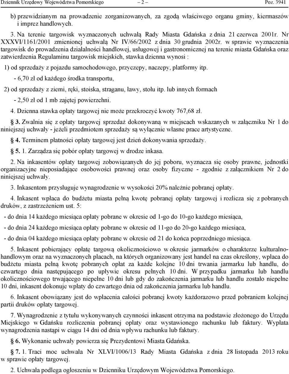 w sprawie wyznaczenia targowisk do prowadzenia działalności handlowej, usługowej i gastronomicznej na terenie miasta Gdańska oraz zatwierdzenia Regulaminu targowisk miejskich, stawka dzienna wynosi :