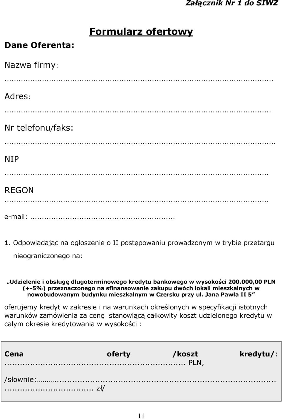 Odpowiadając na ogłoszenie o II postępowaniu prowadzonym w trybie przetargu nieograniczonego na: Udzielenie i obsługę długoterminowego kredytu bankowego w wysokości 200.