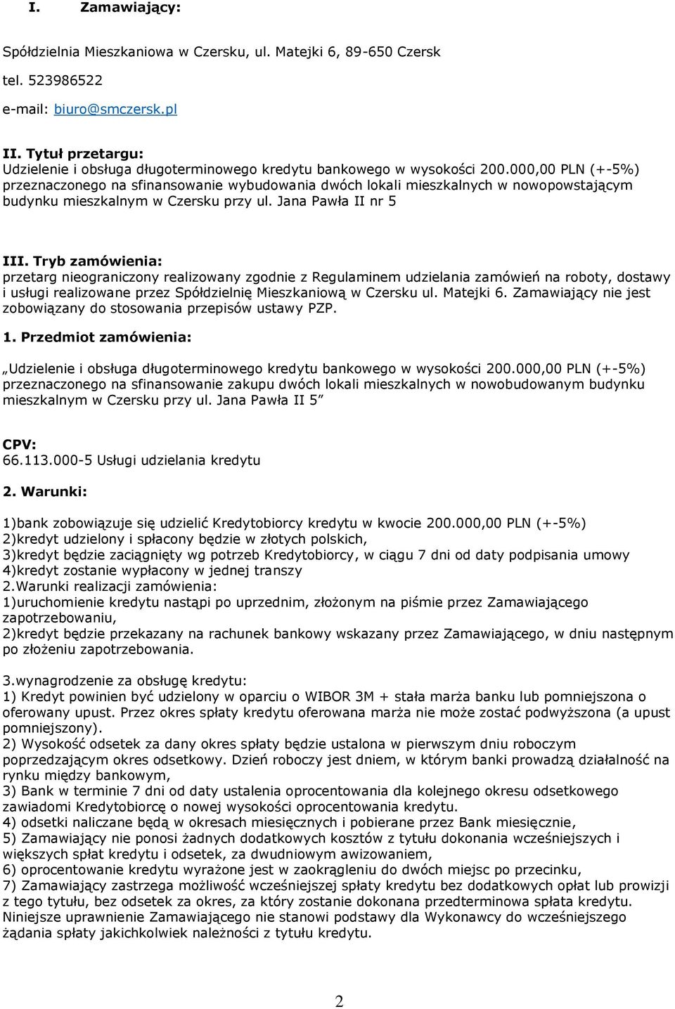 000,00 PLN (+-5%) przeznaczonego na sfinansowanie wybudowania dwóch lokali mieszkalnych w nowopowstającym budynku mieszkalnym w Czersku przy ul. Jana Pawła II nr 5 III.