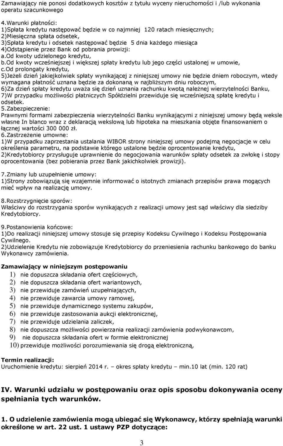 4)Odstąpienie przez Bank od pobrania prowizji: a.od kwoty udzielonego kredytu, b.od kwoty wcześniejszej i większej spłaty kredytu lub jego części ustalonej w umowie, c.