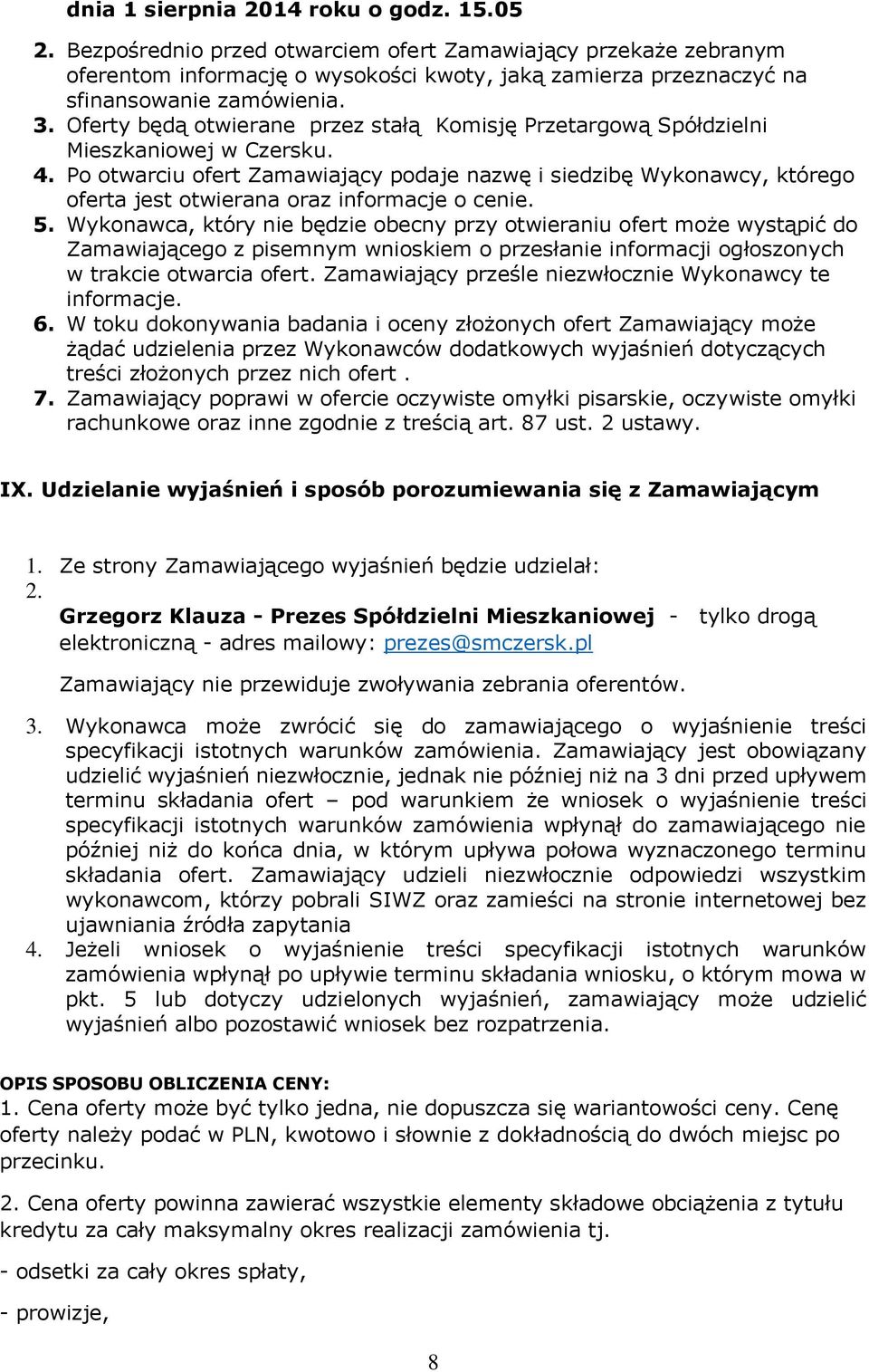 Oferty będą otwierane przez stałą Komisję Przetargową Spółdzielni Mieszkaniowej w Czersku. 4.