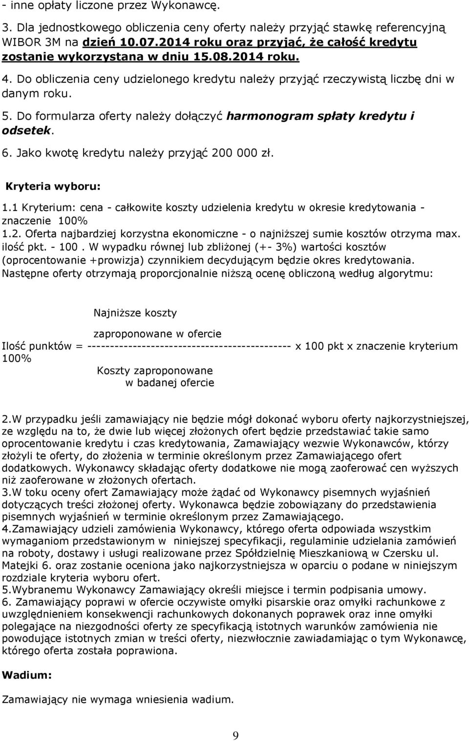 Do formularza oferty należy dołączyć harmonogram spłaty kredytu i odsetek. 6. Jako kwotę kredytu należy przyjąć 200 000 zł. Kryteria wyboru: 1.
