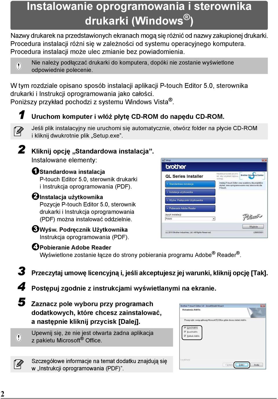 Nie należy podłączać drukarki do komputera, dopóki nie zostanie wyświetlone odpowiednie polecenie. W tym rozdziale opisano sposób instalacji aplikacji P-touch Editor 5.