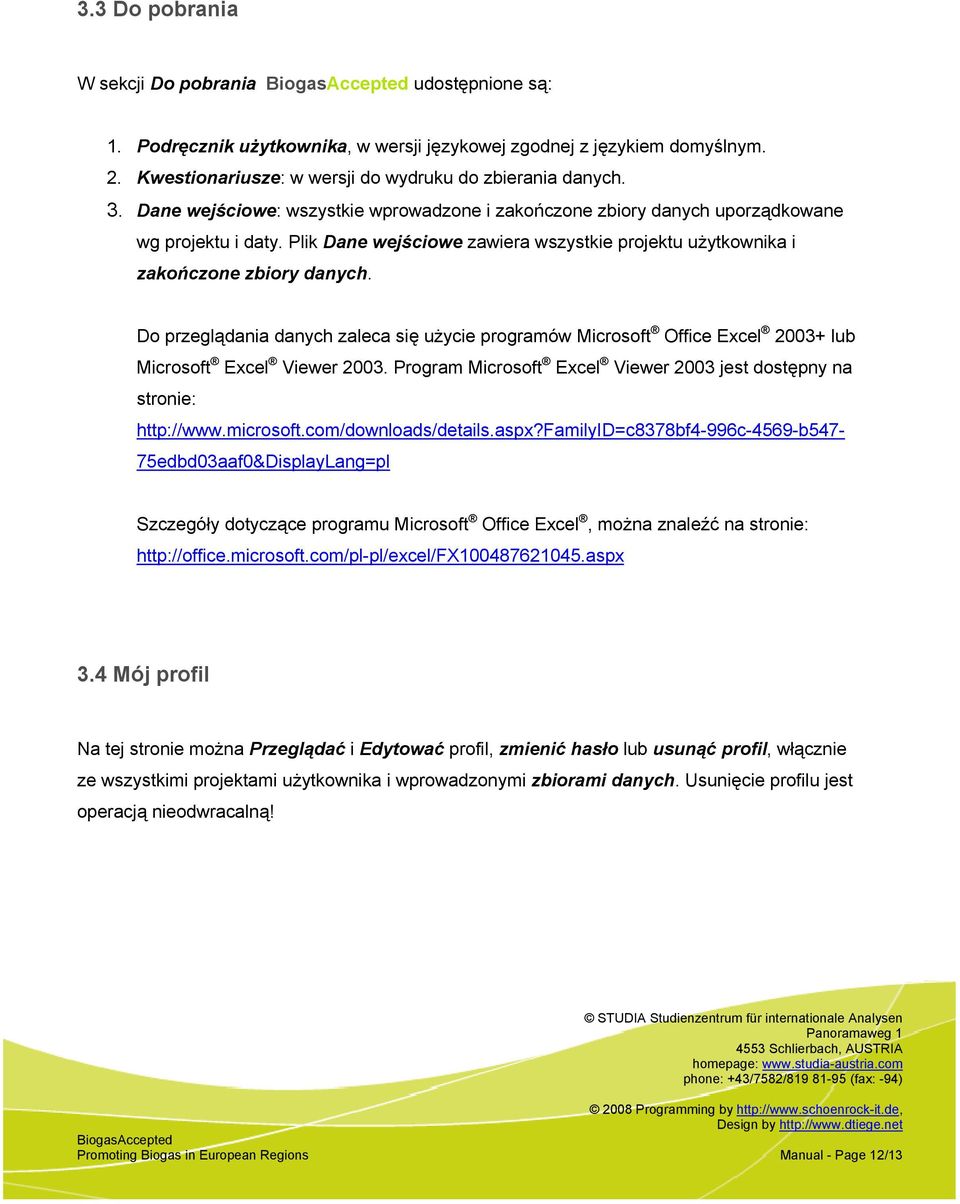 Do przeglądania danych zaleca się użycie programów Microsoft Office Excel 2003+ lub Microsoft Excel Viewer 2003. Program Microsoft Excel Viewer 2003 jest dostępny na stronie: http://www.microsoft.