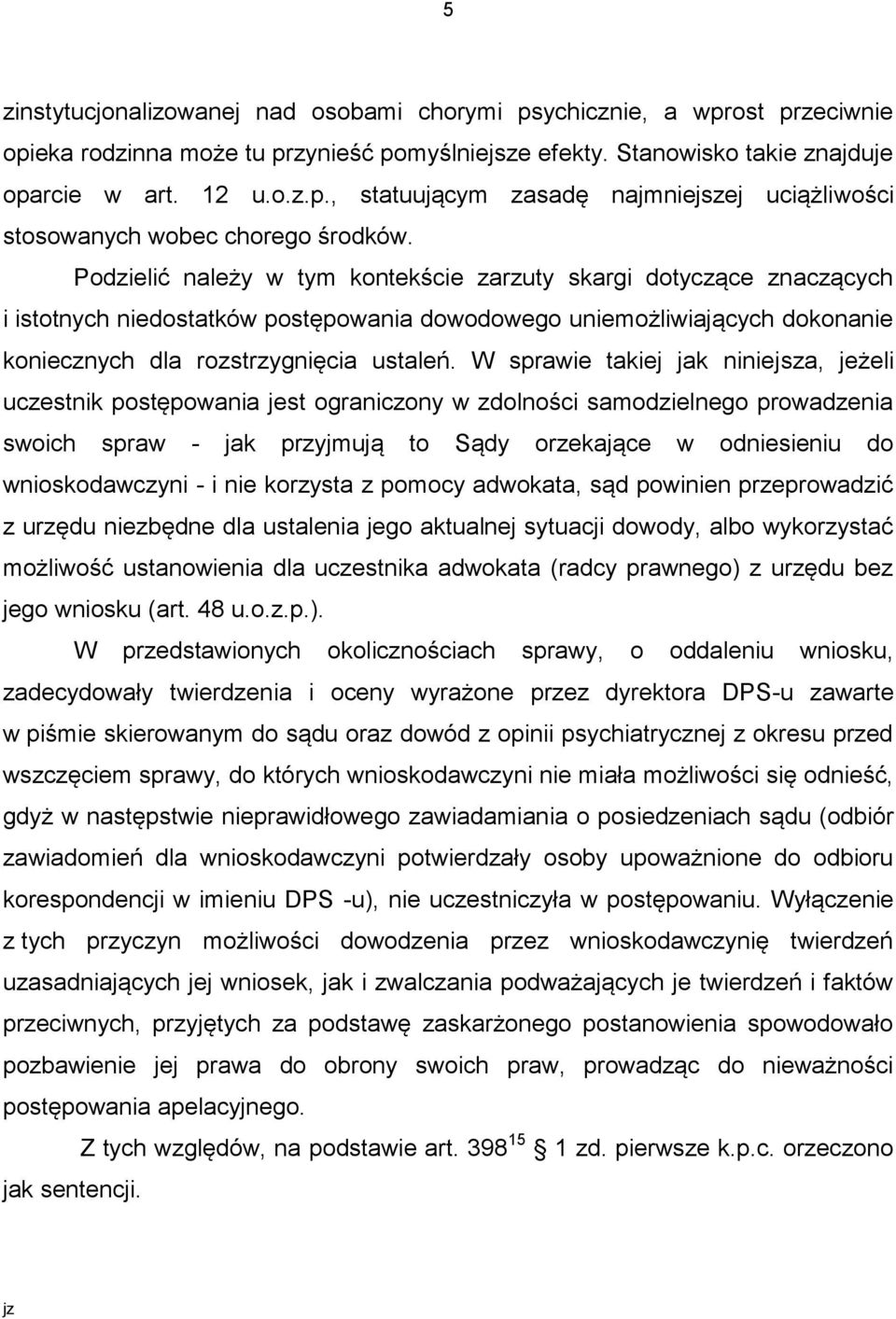 W sprawie takiej jak niniejsza, jeżeli uczestnik postępowania jest ograniczony w zdolności samodzielnego prowadzenia swoich spraw - jak przyjmują to Sądy orzekające w odniesieniu do wnioskodawczyni -