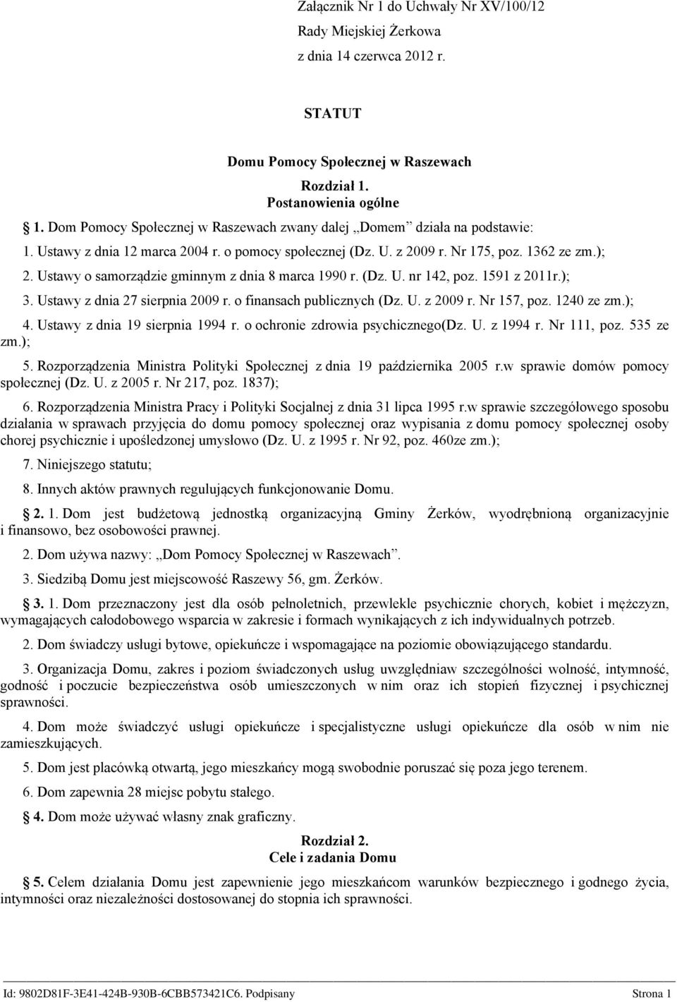 Ustawy o samorządzie gminnym z dnia 8 marca 1990 r. (Dz. U. nr 142, poz. 1591 z 2011r.); 3. Ustawy z dnia 27 sierpnia 2009 r. o finansach publicznych (Dz. U. z 2009 r. Nr 157, poz. 1240 ze zm.); 4.