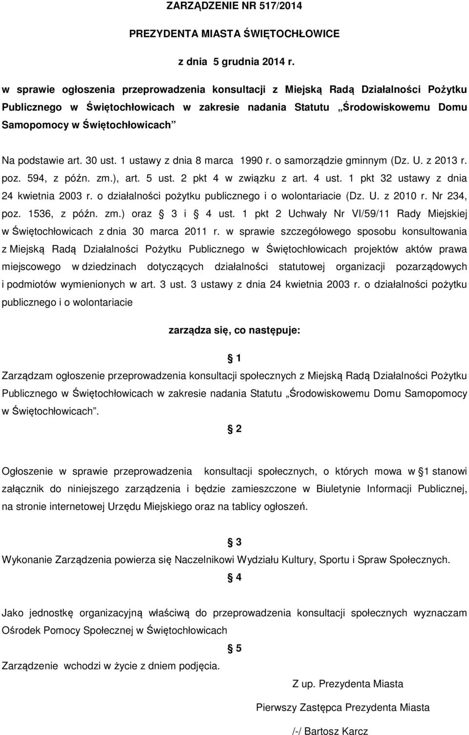 podstawie art. 30 ust. 1 ustawy z dnia 8 marca 1990 r. o samorządzie gminnym (Dz. U. z 2013 r. poz. 594, z późn. zm.), art. 5 ust. 2 pkt 4 w związku z art. 4 ust.