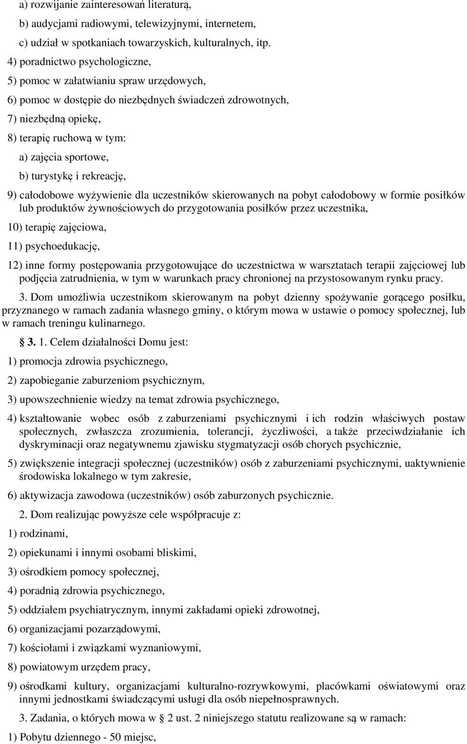 b) turystykę i rekreację, 9) całodobowe wyżywienie dla uczestników skierowanych na pobyt całodobowy w formie posiłków lub produktów żywnościowych do przygotowania posiłków przez uczestnika, 10)