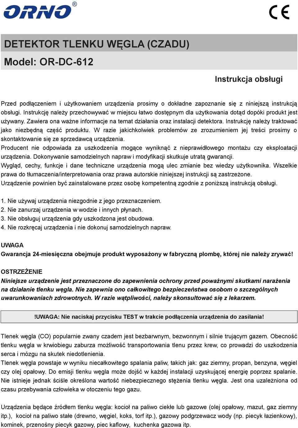 Instrukcję należy traktować jako niezbędną część produktu. W razie jakichkolwiek problemów ze zrozumieniem jej treści prosimy o skontaktowanie się ze sprzedawcą urządzenia.