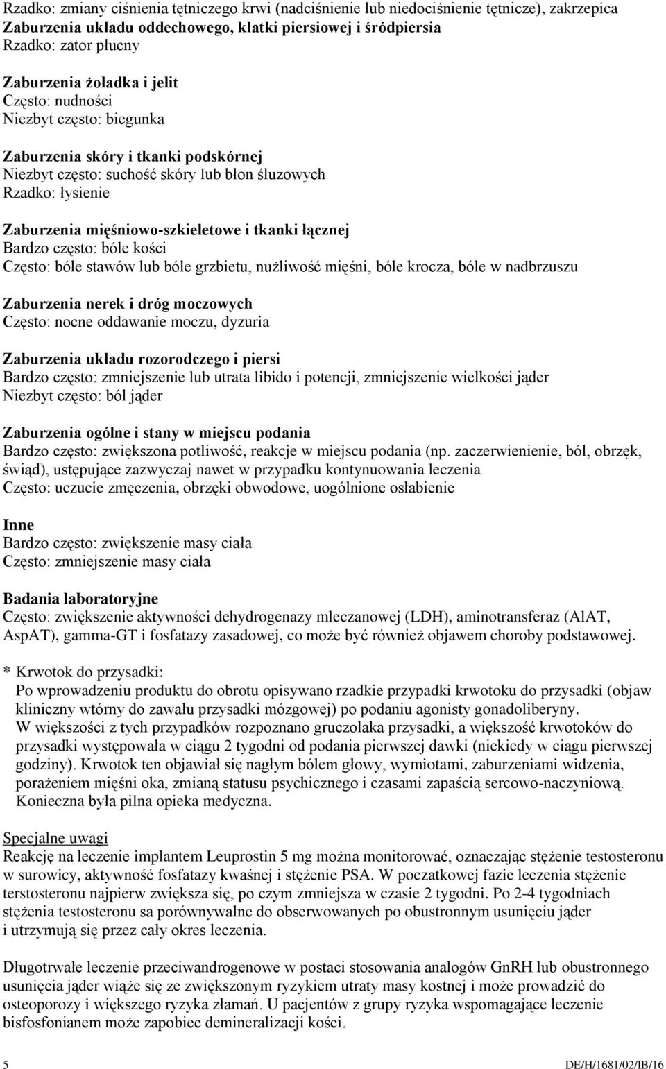 łącznej Bardzo często: bóle kości Często: bóle stawów lub bóle grzbietu, nużliwość mięśni, bóle krocza, bóle w nadbrzuszu Zaburzenia nerek i dróg moczowych Często: nocne oddawanie moczu, dyzuria