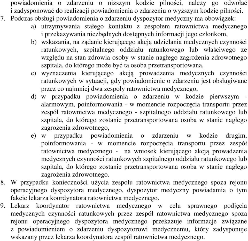 członkom, b) wskazania, na żądanie kierującego akcją udzielania medycznych czynności ratunkowych, szpitalnego oddziału ratunkowego lub właściwego ze względu na stan zdrowia osoby w stanie nagłego