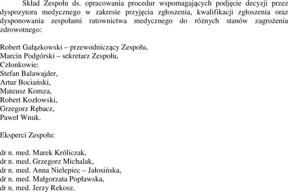 dysponowania zespołami ratownictwa medycznego do różnych stanów zagrożenia zdrowotnego: Robert Gałązkowski przewodniczący Zespołu, Marcin Podgórski