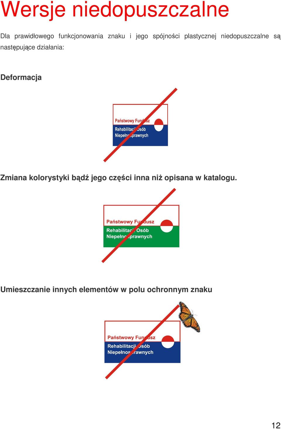 działania: Deformacja Zmiana kolorystyki bądź jego części inna