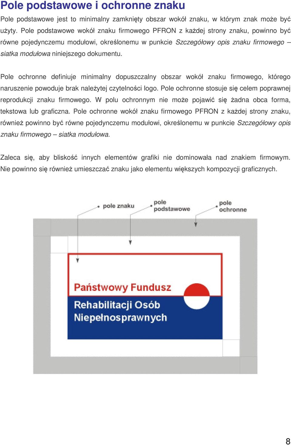 dokumentu. Pole ochronne definiuje minimalny dopuszczalny obszar wokół znaku firmowego, którego naruszenie powoduje brak naleŝytej czytelności logo.