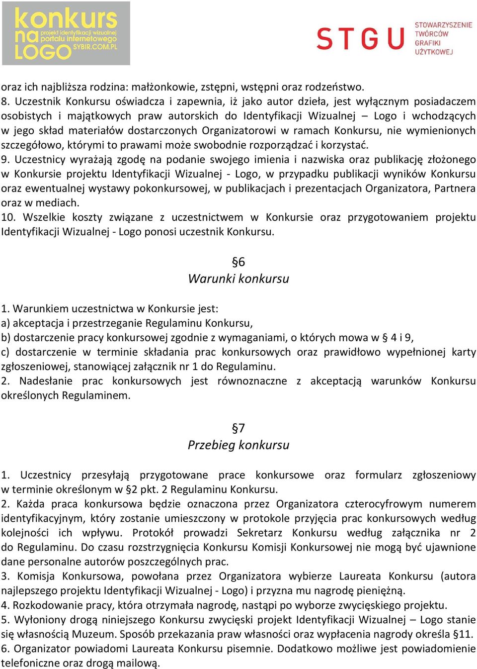 materiałów dostarczonych Organizatorowi w ramach Konkursu, nie wymienionych szczegółowo, którymi to prawami może swobodnie rozporządzać i korzystać. 9.