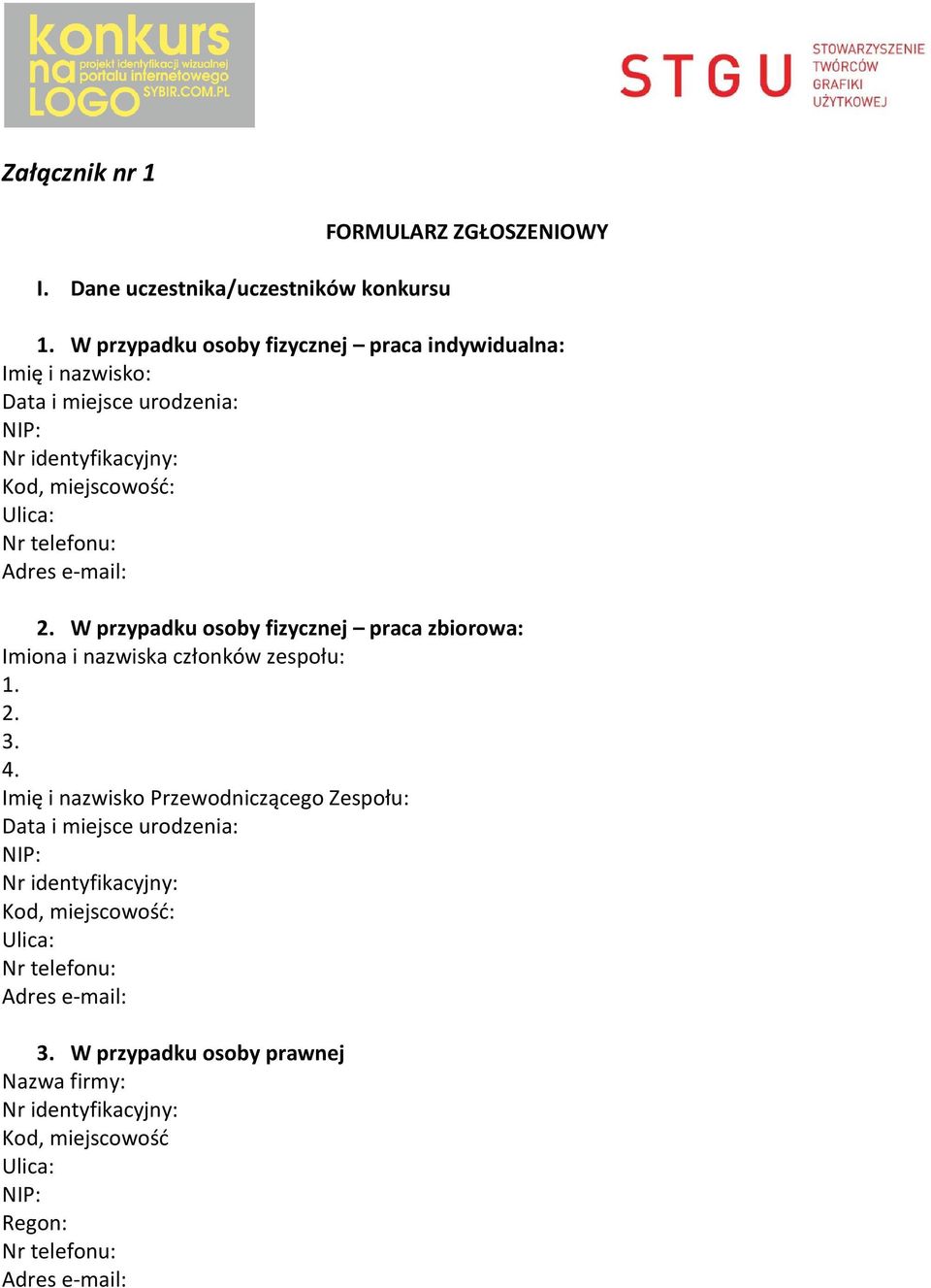 Adres e-mail: 2. W przypadku osoby fizycznej praca zbiorowa: Imiona i nazwiska członków zespołu: 1. 2. 3. 4.