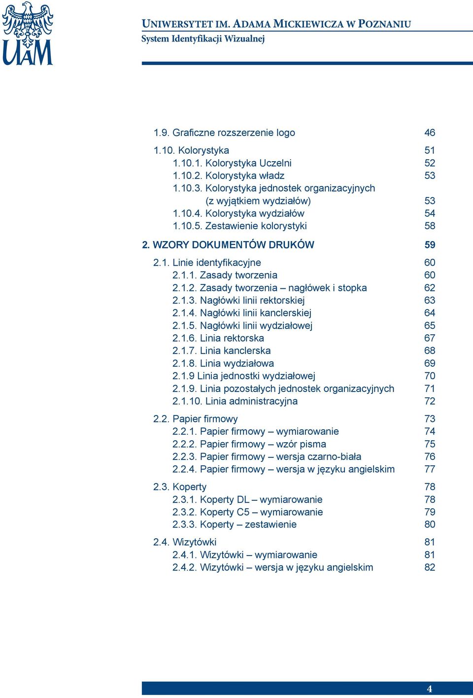 Nagłówki linii rektorskiej 63 2.1.4. Nagłówki linii kanclerskiej 64 2.1.5. Nagłówki linii wydziałowej 65 2.1.6. Linia rektorska 67 2.1.7. Linia kanclerska 68 2.1.8. Linia wydziałowa 69 2.1.9 Linia jednostki wydziałowej 70 2.