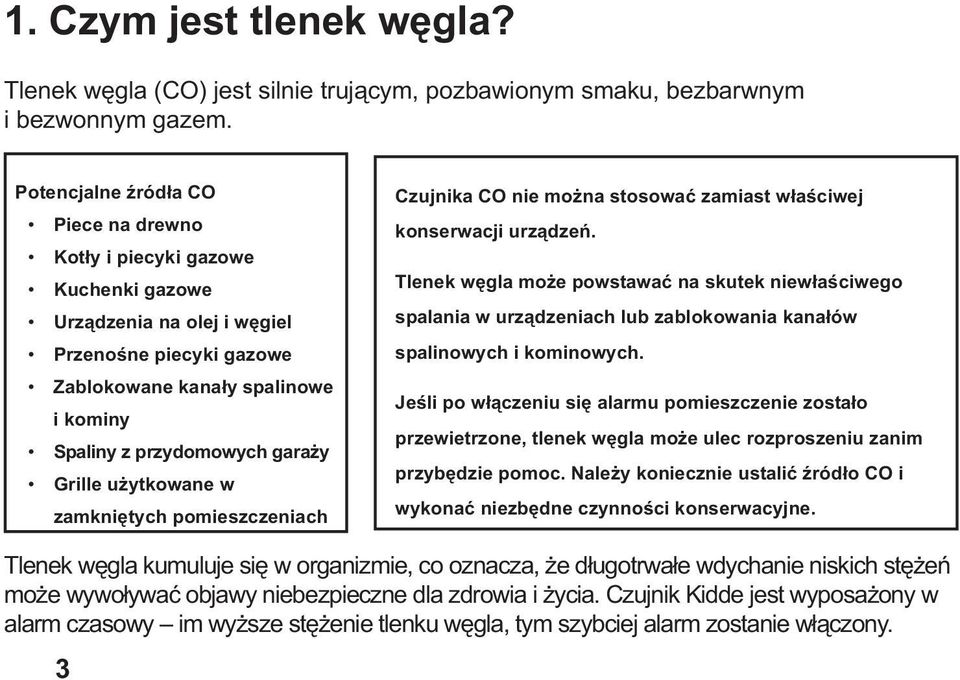 Grille użytkowane w zamkniętych pomieszczeniach Czujnika CO nie można stosować zamiast właściwej konserwacji urządzeń.