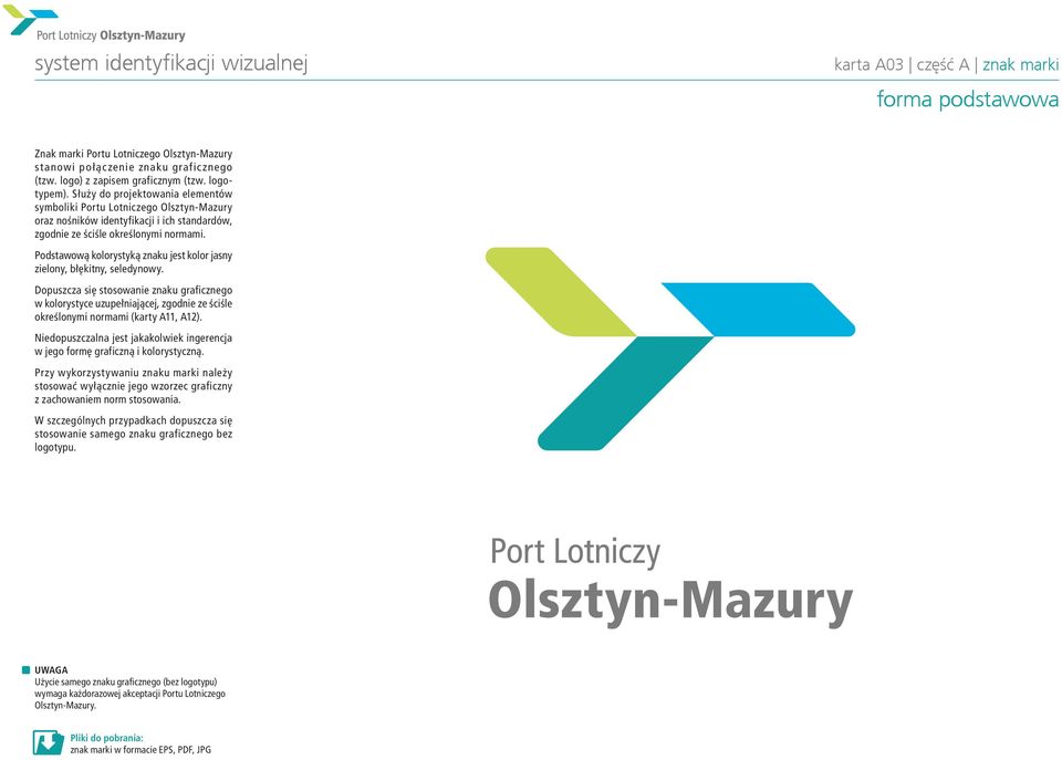 Podstwową kolorystyką znku jest kolor jsny zielony, błękitny, seledynowy. Dopuszcz się stosownie znku grficznego w kolorystyce uzupełnijącej, zgodnie ze ściśle określonymi normmi (krty A11, A12).