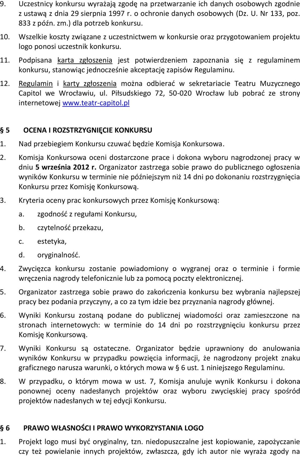 Podpisana karta zgłoszenia jest potwierdzeniem zapoznania się z regulaminem konkursu, stanowiąc jednocześnie akceptację zapisów Regulaminu. 12.