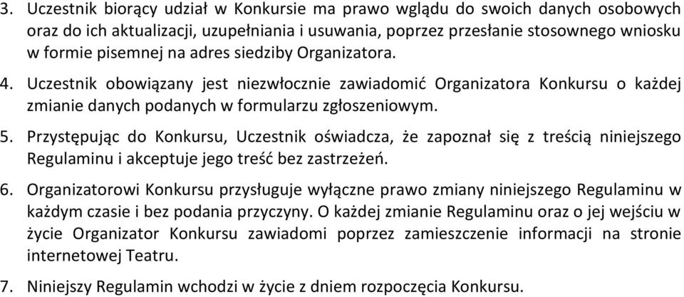 Przystępując do Konkursu, Uczestnik oświadcza, że zapoznał się z treścią niniejszego Regulaminu i akceptuje jego treść bez zastrzeżeń. 6.