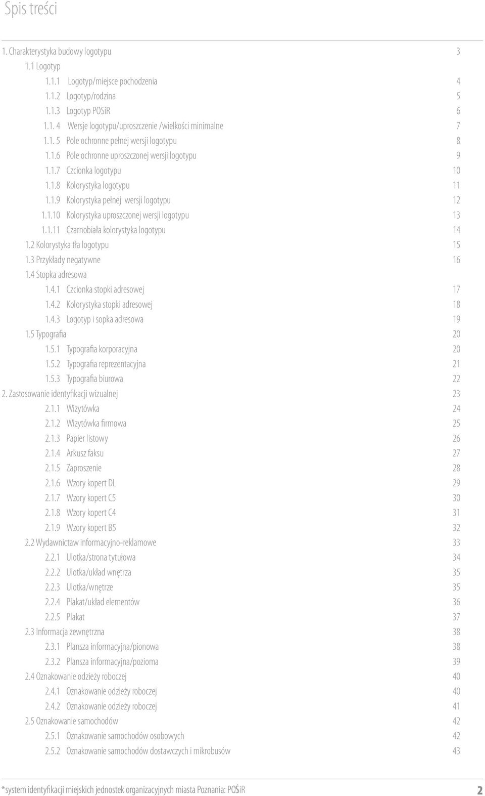 1.6 1.1.7 zasady Czcionka ogólne logotypu i przykłady negatywne 10 13 1.1.8 Kolorystyka logotypu 11 1.1.9 Kolorystyka pełnej wersji logotypu 12 1.1.10 Kolorystyka uproszczonej wersji logotypu 13 1.1.11 Czarnobiała kolorystyka logotypu 14 1.