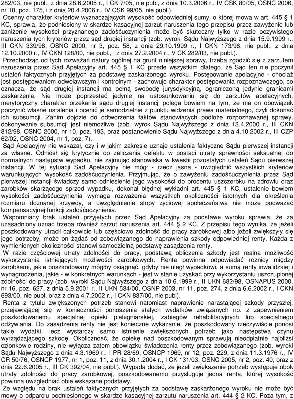 445 1 KC, sprawia, Ŝe podniesiony w skardze kasacyjnej zarzut naruszenia tego przepisu przez zawyŝenie lub zaniŝenie wysokości przyznanego zadośćuczynienia moŝe być skuteczny tylko w razie