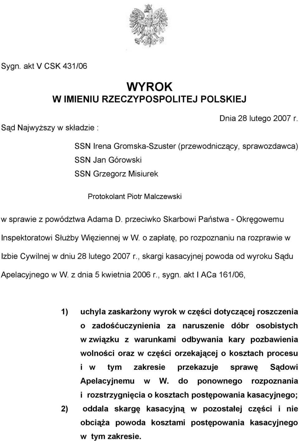 przeciwko Skarbowi Państwa - Okręgowemu Inspektoratowi Służby Więziennej w W. o zapłatę, po rozpoznaniu na rozprawie w Izbie Cywilnej w dniu 28 lutego 2007 r.
