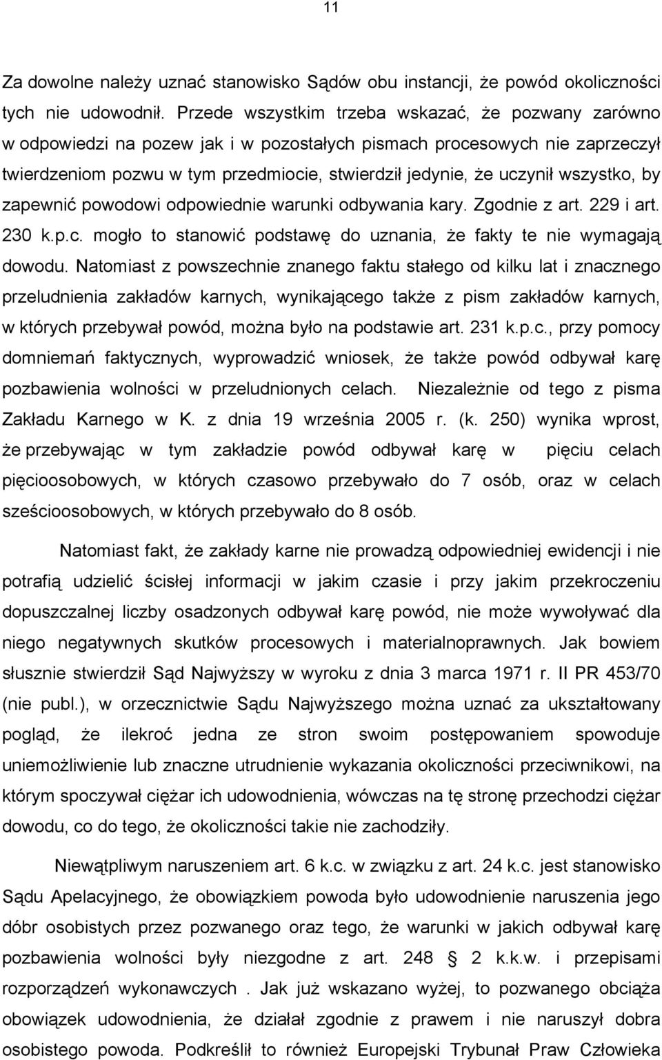 wszystko, by zapewnić powodowi odpowiednie warunki odbywania kary. Zgodnie z art. 229 i art. 230 k.p.c. mogło to stanowić podstawę do uznania, że fakty te nie wymagają dowodu.