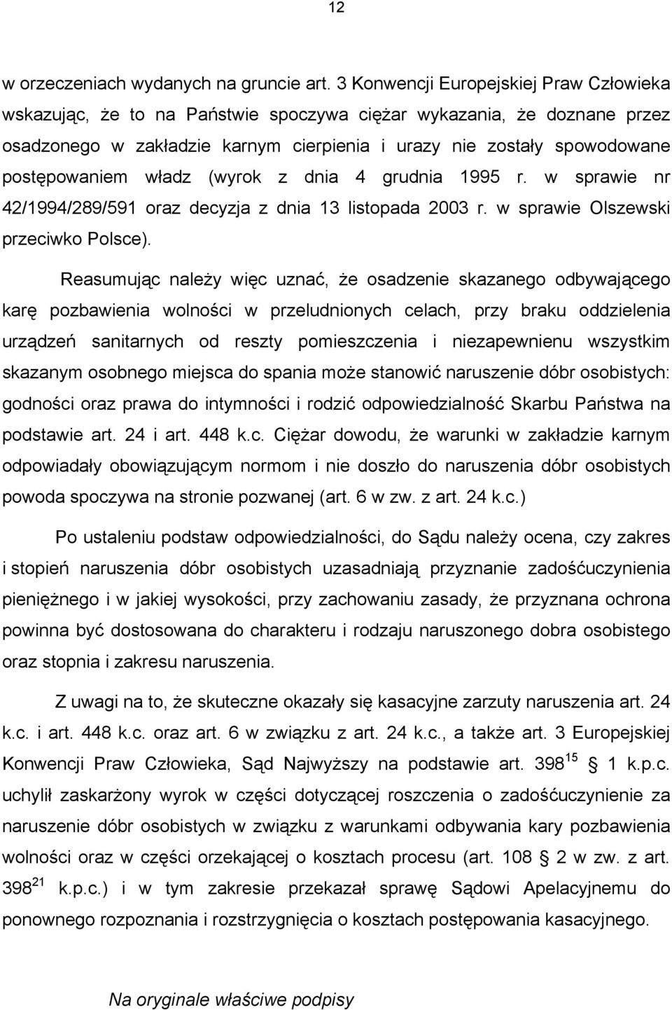 władz (wyrok z dnia 4 grudnia 1995 r. w sprawie nr 42/1994/289/591 oraz decyzja z dnia 13 listopada 2003 r. w sprawie Olszewski przeciwko Polsce).