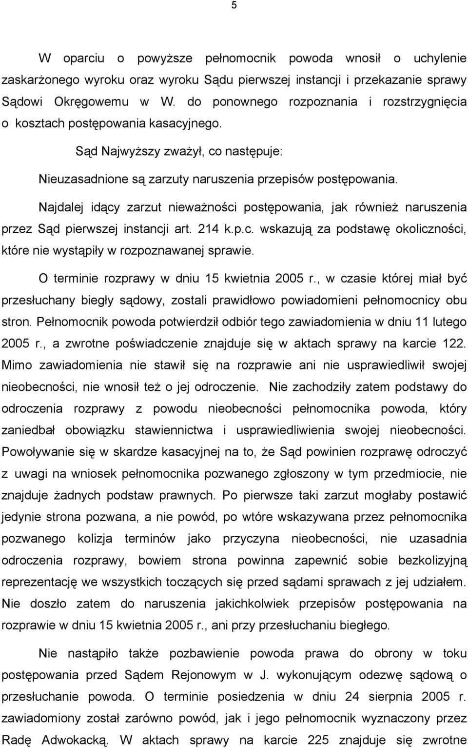 Najdalej idący zarzut nieważności postępowania, jak również naruszenia przez Sąd pierwszej instancji art. 214 k.p.c. wskazują za podstawę okoliczności, które nie wystąpiły w rozpoznawanej sprawie.