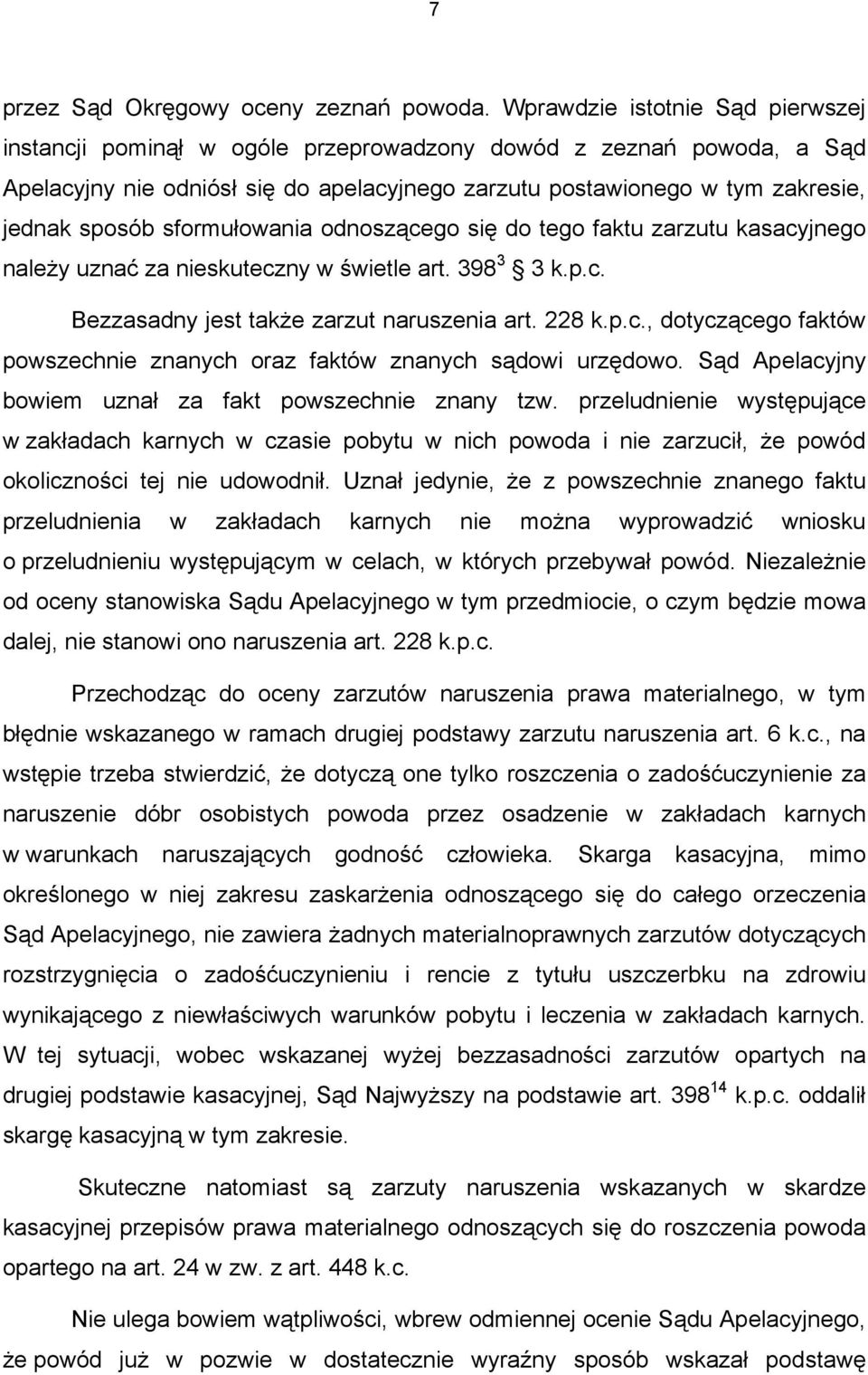 sformułowania odnoszącego się do tego faktu zarzutu kasacyjnego należy uznać za nieskuteczny w świetle art. 398 3 3 k.p.c. Bezzasadny jest także zarzut naruszenia art. 228 k.p.c., dotyczącego faktów powszechnie znanych oraz faktów znanych sądowi urzędowo.