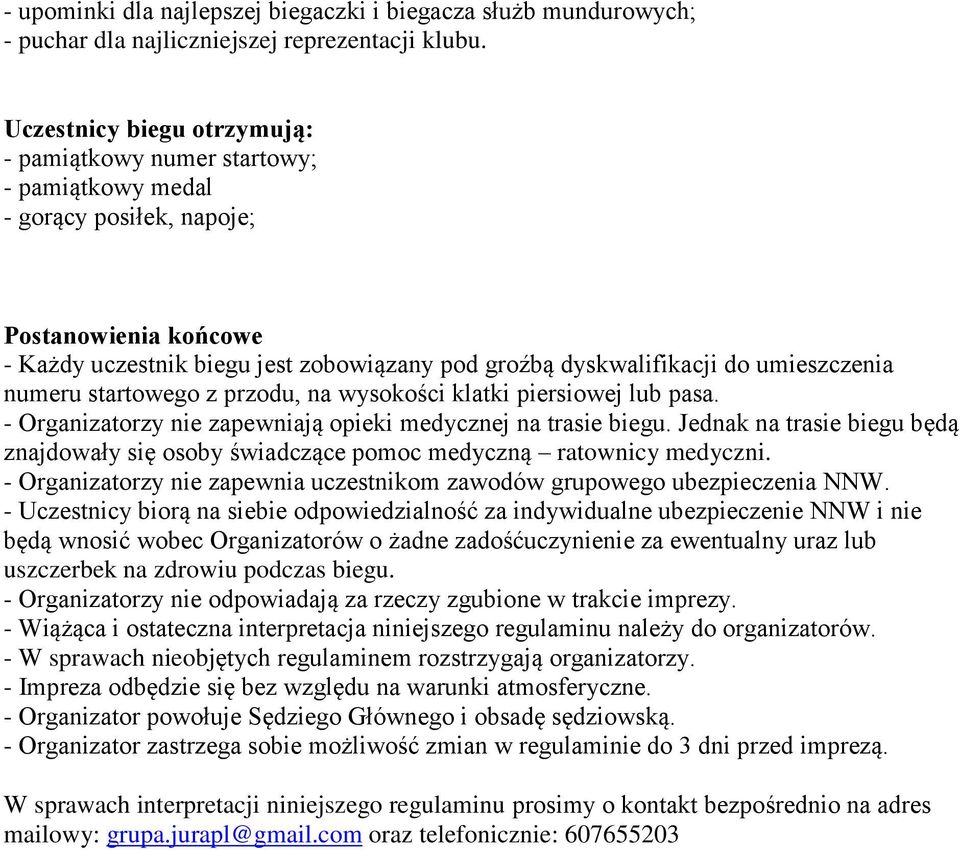 umieszczenia numeru startowego z przodu, na wysokości klatki piersiowej lub pasa. - Organizatorzy nie zapewniają opieki medycznej na trasie biegu.