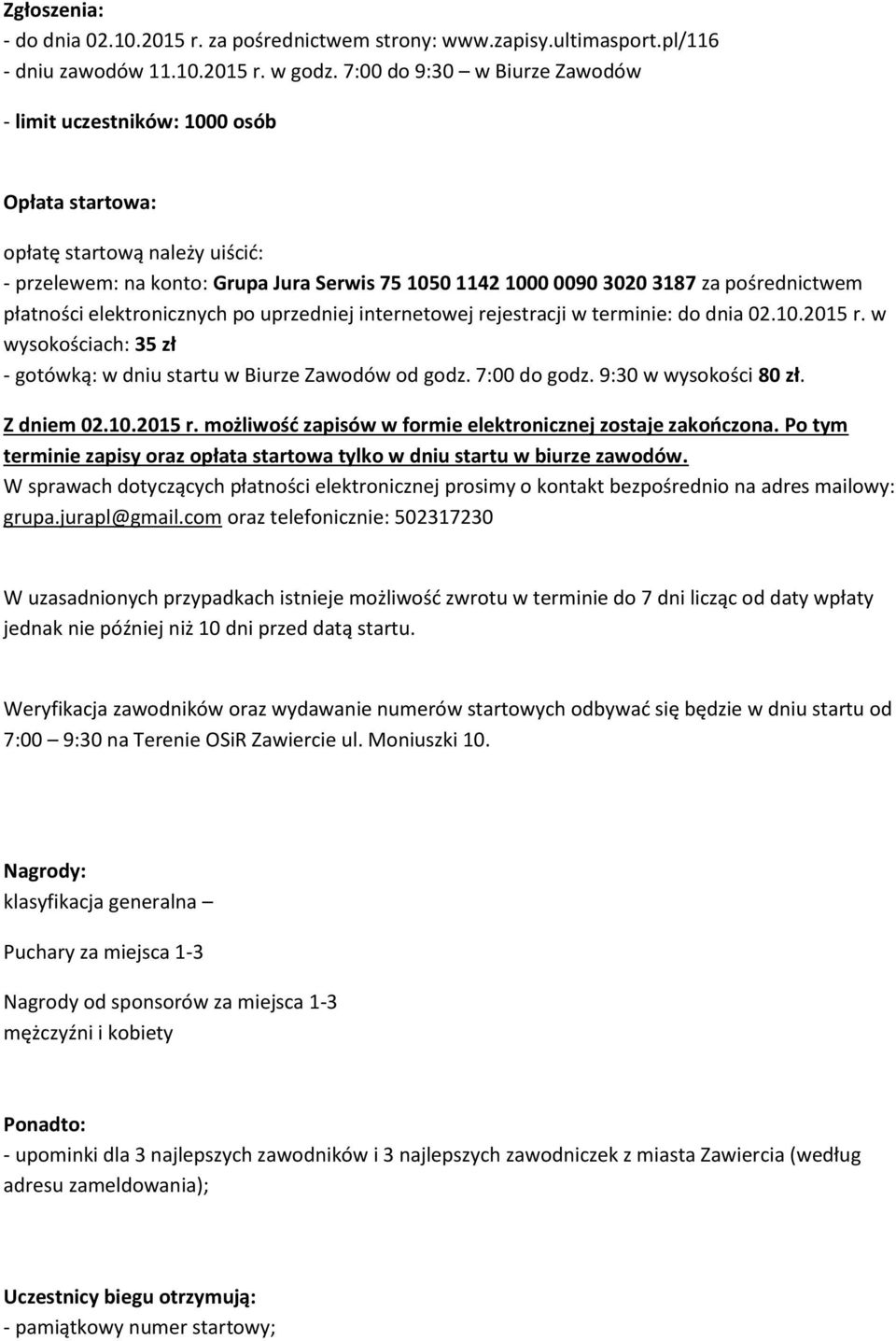 płatności elektronicznych po uprzedniej internetowej rejestracji w terminie: do dnia 02.10.2015 r. w wysokościach: 35 zł - gotówką: w dniu startu w Biurze Zawodów od godz. 7:00 do godz.