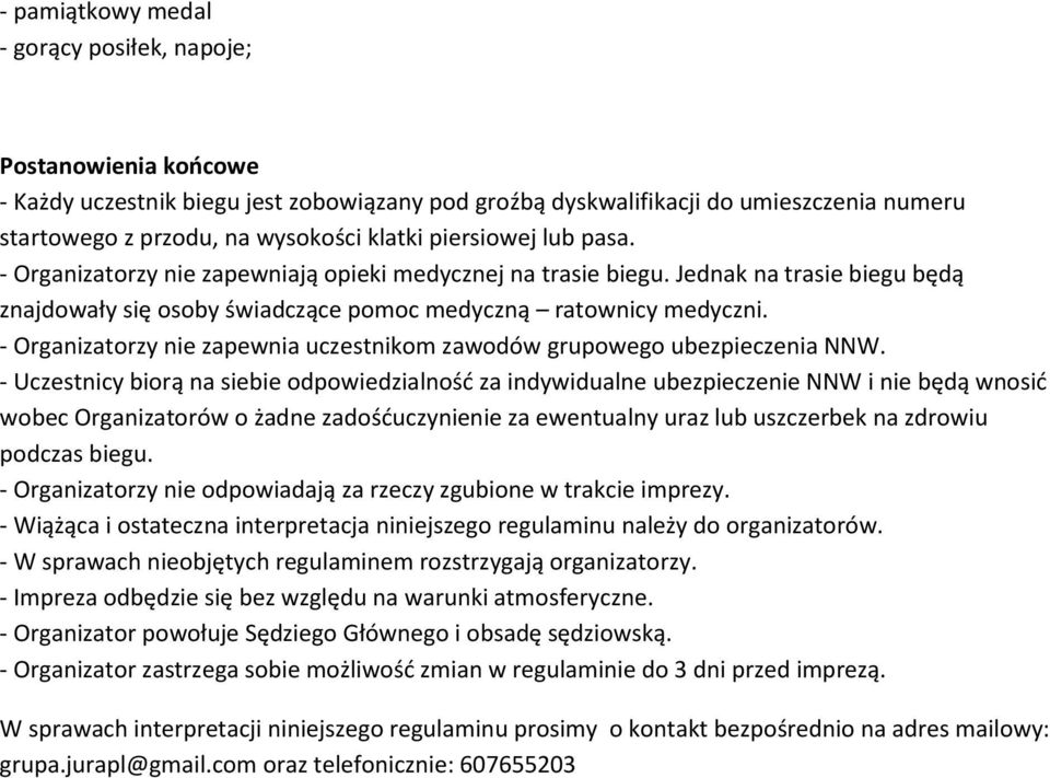 - Organizatorzy nie zapewnia uczestnikom zawodów grupowego ubezpieczenia NNW.