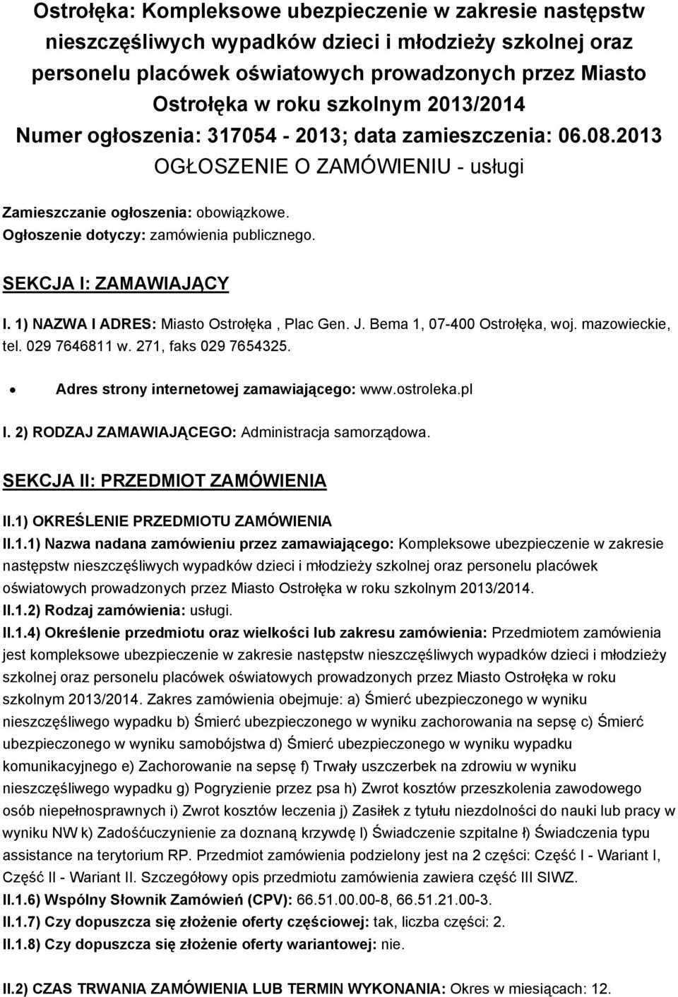 SEKCJA I: ZAMAWIAJĄCY I. 1) NAZWA I ADRES: Miasto Ostrołęka, Plac Gen. J. Bema 1, 07-400 Ostrołęka, woj. mazowieckie, tel. 029 7646811 w. 271, faks 029 7654325.