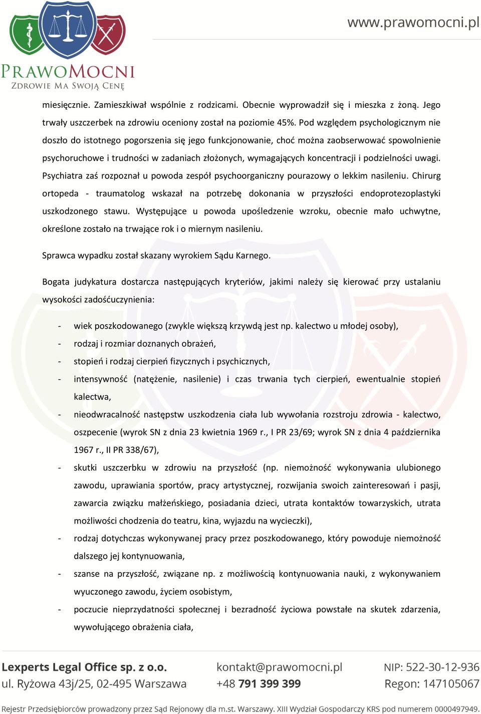 koncentracji i podzielności uwagi. Psychiatra zaś rozpoznał u powoda zespół psychoorganiczny pourazowy o lekkim nasileniu.