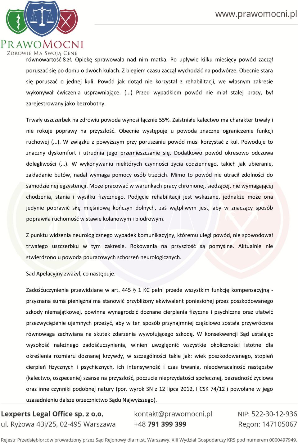 ..) Przed wypadkiem powód nie miał stałej pracy, był zarejestrowany jako bezrobotny. Trwały uszczerbek na zdrowiu powoda wynosi łącznie 55%.