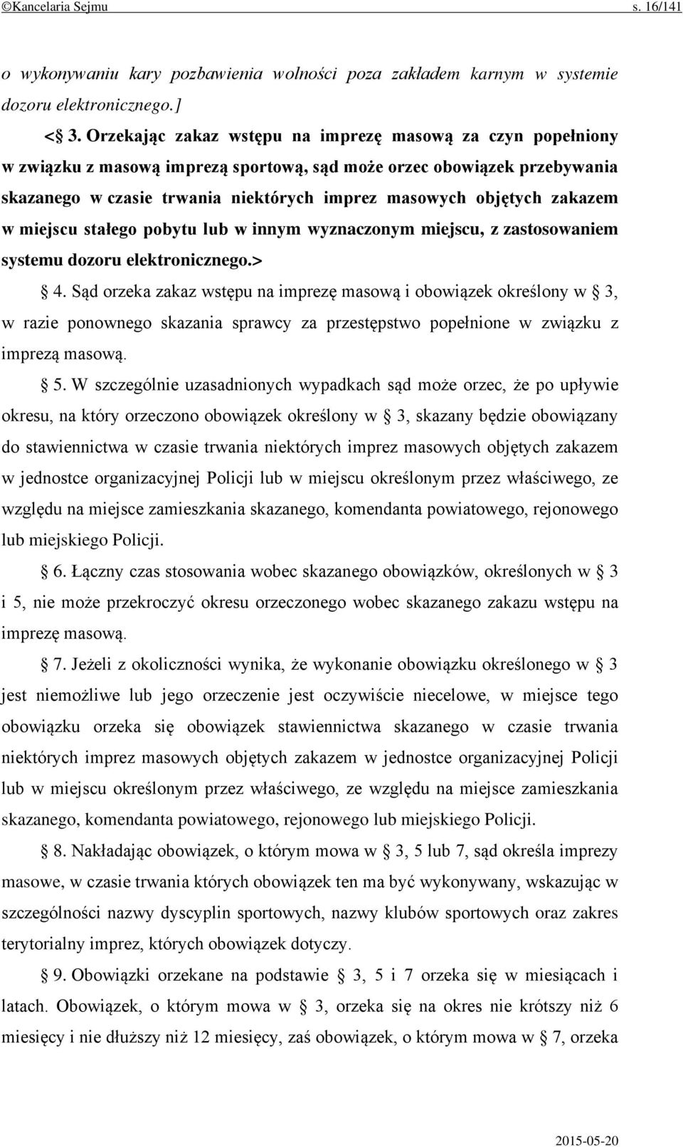 zakazem w miejscu stałego pobytu lub w innym wyznaczonym miejscu, z zastosowaniem systemu dozoru elektronicznego.> 4.