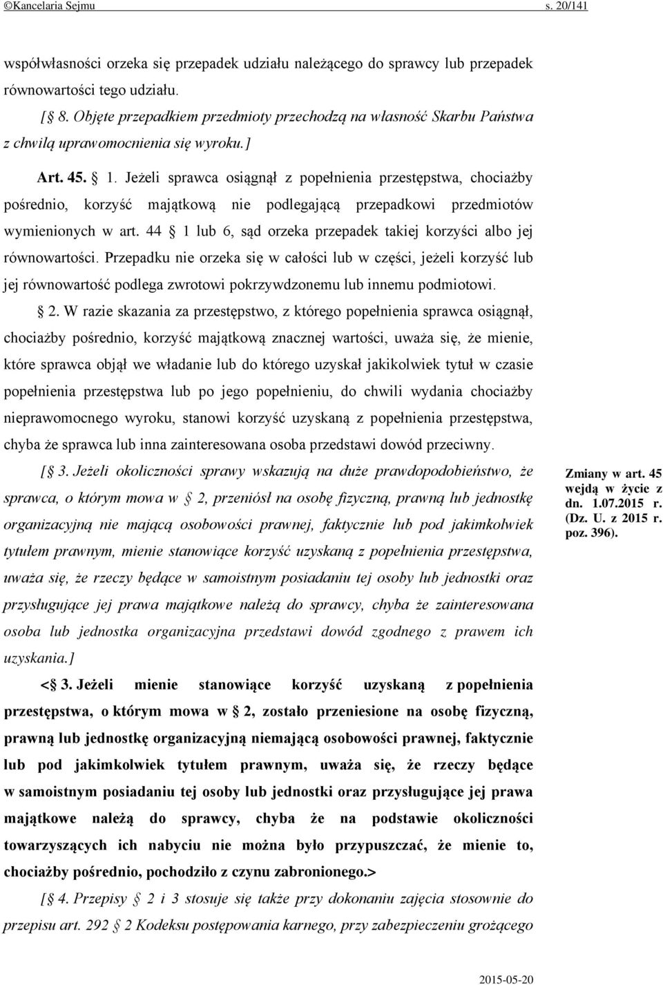 Jeżeli sprawca osiągnął z popełnienia przestępstwa, chociażby pośrednio, korzyść majątkową nie podlegającą przepadkowi przedmiotów wymienionych w art.