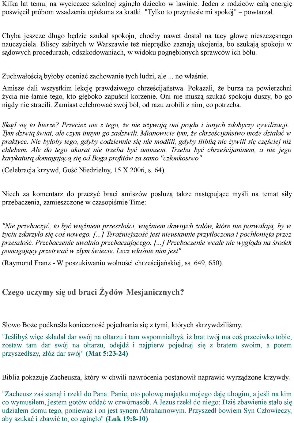 Bliscy zabitych w Warszawie też nieprędko zaznają ukojenia, bo szukają spokoju w sądowych procedurach, odszkodowaniach, w widoku pognębionych sprawców ich bólu.