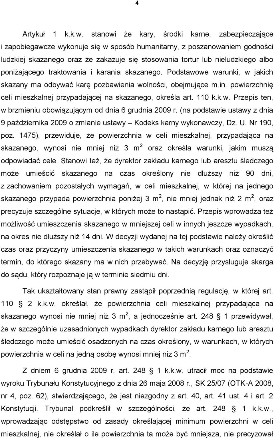 albo poniżającego traktowania i karania skazanego. Podstawowe warunki, w jakich skazany ma odbywać karę pozbawienia wolności, obejmujące m.in.
