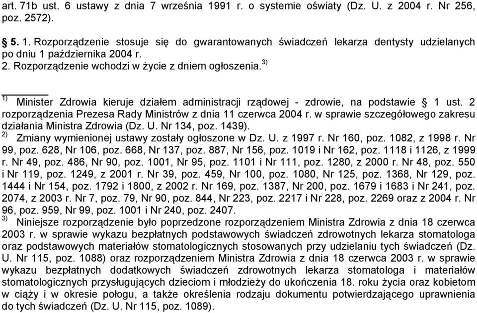 2 rozporządzenia Prezesa Rady Ministrów z dnia 11 czerwca 2004 r. w sprawie szczegółowego zakresu działania Ministra Zdrowia (Dz. U. Nr 134, poz. 1439).