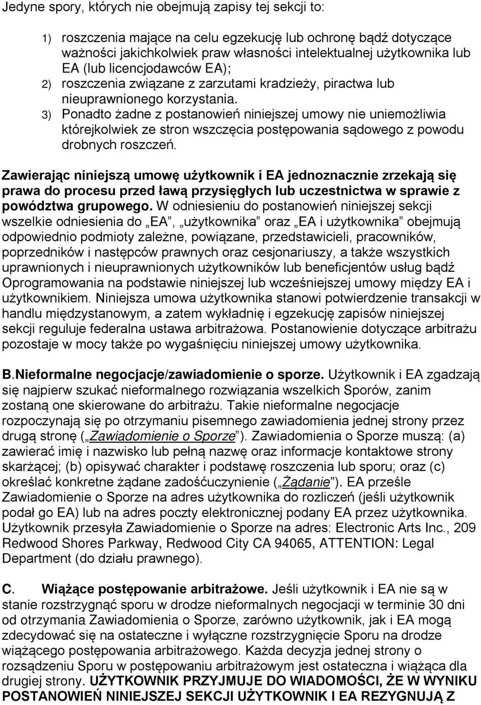 3) Ponadto żadne z postanowień niniejszej umowy nie uniemożliwia którejkolwiek ze stron wszczęcia postępowania sądowego z powodu drobnych roszczeń.